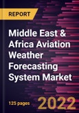 Middle East & Africa Aviation Weather Forecasting System Market Forecast to 2028 - COVID-19 Impact and Regional Analysis - Component, Application, and Forecast Type- Product Image