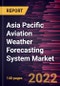 Asia Pacific Aviation Weather Forecasting System Market Forecast to 2028 - COVID-19 Impact and Regional Analysis - Component, Application, and Forecast Type - Product Image