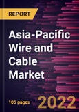 Asia-Pacific Wire and Cable Market Forecast to 2028 - COVID-19 Impact and Regional Analysis - by Type and End Use Industry- Product Image