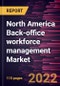 North America Back-office workforce management Market Forecast to 2028 - COVID-19 Impact and Regional Analysis - by Solution and End User Industry - Product Thumbnail Image