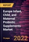 Europe Infant, Child, and Maternal Probiotic Supplements Market Forecast to 2028 - COVID-19 Impact and Regional Analysis - by Form and End User - Product Thumbnail Image