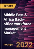 Middle East & Africa Back-office workforce management Market Forecast to 2028 - COVID-19 Impact and Regional Analysis - By Solution and End User Industry- Product Image
