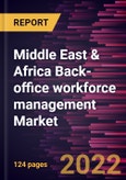 Middle East & Africa Back-office workforce management Market Forecast to 2028 - COVID-19 Impact and Regional Analysis - By Solution and End User Industry- Product Image
