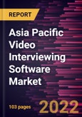 Asia Pacific Video Interviewing Software Market Forecast to 2028 - COVID-19 Impact and Regional Analysis - by Type, Enterprise Size, and Industry- Product Image