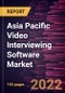 Asia Pacific Video Interviewing Software Market Forecast to 2028 - COVID-19 Impact and Regional Analysis - by Type, Enterprise Size, and Industry - Product Thumbnail Image