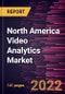North America Video Analytics Market Forecast to 2028 - COVID-19 Impact and Regional Analysis - by Component, Deployment, Application, and Vertical - Product Image