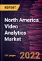 North America Video Analytics Market Forecast to 2028 - COVID-19 Impact and Regional Analysis - by Component, Deployment, Application, and Vertical - Product Thumbnail Image