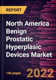North America Benign Prostatic Hyperplasic Devices Market Forecast to 2028 - COVID-19 Impact and Regional Analysis - by Product, Procedure Type, and End User- Product Image