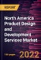North America Product Design and Development Services Market Forecast to 2028 - COVID-19 Impact and Regional Analysis - by Services, Application, and End User - Product Image