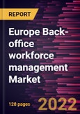 Europe Back-office workforce management Market Forecast to 2028 - COVID-19 Impact and Regional Analysis - by Solution and End User Industry- Product Image