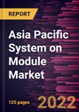Asia Pacific System on Module Market Forecast to 2028 - COVID-19 Impact and Regional Analysis By Processor Type, Application, and Standard- Product Image