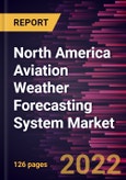 North America Aviation Weather Forecasting System Market Forecast to 2028 - COVID-19 Impact and Regional Analysis - Component, Application, and Forecast Type- Product Image