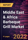 Middle East & Africa Barbeque Grill Market Forecast to 2028 - COVID-19 Impact and Regional Analysis - by Fuel Type and Distribution Channel- Product Image