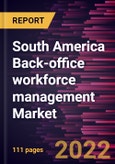 South America Back-office workforce management Market Forecast to 2028 - COVID-19 Impact and Regional Analysis - by Solution and End User Industry- Product Image