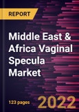 Middle East & Africa Vaginal Specula Market Forecast to 2028 - COVID-19 Impact and Regional Analysis - by Product, Type, Procedure, and End User- Product Image