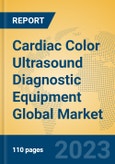 Cardiac Color Ultrasound Diagnostic Equipment Global Market Insights 2023, Analysis and Forecast to 2028, by Manufacturers, Regions, Technology, Application, Product Type- Product Image