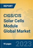 CIGS/CIS Solar Cells Module Global Market Insights 2023, Analysis and Forecast to 2028, by Manufacturers, Regions, Technology, Application, Product Type- Product Image