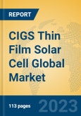 CIGS Thin Film Solar Cell Global Market Insights 2023, Analysis and Forecast to 2028, by Manufacturers, Regions, Technology, Application, Product Type- Product Image