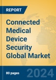 Connected Medical Device Security Global Market Insights 2024, Analysis and Forecast to 2029, by Manufacturers, Regions, Technology, Application- Product Image