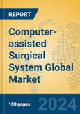 Computer-assisted Surgical System Global Market Insights 2024, Analysis and Forecast to 2029, by Manufacturers, Regions, Technology, Product Type- Product Image