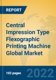 Central Impression Type Flexographic Printing Machine Global Market Insights 2022, Analysis and Forecast to 2027, by Manufacturers, Regions, Technology, Application, Product Type- Product Image