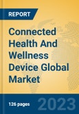 Connected Health And Wellness Device Global Market Insights 2023, Analysis and Forecast to 2028, by Market Participants, Regions, Technology, Application, Product Type- Product Image