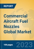 Commercial Aircraft Fuel Nozzles Global Market Insights 2022, Analysis and Forecast to 2027, by Manufacturers, Regions, Technology, Application, Product Type- Product Image