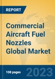 Commercial Aircraft Fuel Nozzles Global Market Insights 2023, Analysis and Forecast to 2028, by Manufacturers, Regions, Technology, Application, Product Type- Product Image