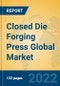 Closed Die Forging Press Global Market Insights 2022, Analysis and Forecast to 2027, by Manufacturers, Regions, Technology, Application, Product Type - Product Image