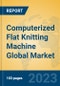 Computerized Flat Knitting Machine Global Market Insights 2023, Analysis and Forecast to 2028, by Manufacturers, Regions, Technology, Application, Product Type - Product Image