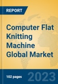 Computer Flat Knitting Machine Global Market Insights 2023, Analysis and Forecast to 2028, by Manufacturers, Regions, Technology, Product Type- Product Image