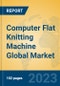 Computer Flat Knitting Machine Global Market Insights 2023, Analysis and Forecast to 2028, by Manufacturers, Regions, Technology, Product Type - Product Image