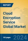 Cloud Encryption Service Global Market Insights 2024, Analysis and Forecast to 2029, by Market Participants, Regions, Technology, Product Type- Product Image