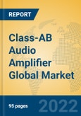 Class-AB Audio Amplifier Global Market Insights 2022, Analysis and Forecast to 2027, by Manufacturers, Regions, Technology, Application, Product Type- Product Image