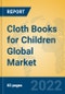 Cloth Books for Children Global Market Insights 2022, Analysis and Forecast to 2027, by Market Participants, Regions, Technology, Application, Product Type - Product Image