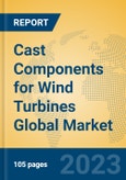 Cast Components for Wind Turbines Global Market Insights 2023, Analysis and Forecast to 2028, by Manufacturers, Regions, Technology, Application, Product Type- Product Image