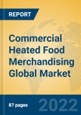 Commercial Heated Food Merchandising Global Market Insights 2022, Analysis and Forecast to 2027, by Manufacturers, Regions, Technology, Application, Product Type- Product Image