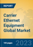 Carrier Ethernet Equipment Global Market Insights 2023, Analysis and Forecast to 2028, by Manufacturers, Regions, Technology, Application, Product Type- Product Image