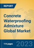 Concrete Waterproofing Admixture Global Market Insights 2023, Analysis and Forecast to 2028, by Manufacturers, Regions, Technology, Application, Product Type- Product Image