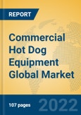 Commercial Hot Dog Equipment Global Market Insights 2022, Analysis and Forecast to 2027, by Manufacturers, Regions, Technology, Application, Product Type- Product Image
