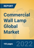 Commercial Wall Lamp Global Market Insights 2022, Analysis and Forecast to 2027, by Manufacturers, Regions, Technology, Application, Product Type- Product Image