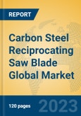 Carbon Steel Reciprocating Saw Blade Global Market Insights 2023, Analysis and Forecast to 2028, by Manufacturers, Regions, Technology, Application, Product Type- Product Image