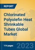 Chlorinated Polyolefin Heat Shrinkable Tubes Global Market Insights 2023, Analysis and Forecast to 2028, by Manufacturers, Regions, Technology, Application, Product Type- Product Image
