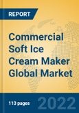 Commercial Soft Ice Cream Maker Global Market Insights 2022, Analysis and Forecast to 2027, by Manufacturers, Regions, Technology, Application, Product Type- Product Image