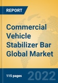 Commercial Vehicle Stabilizer Bar Global Market Insights 2022, Analysis and Forecast to 2027, by Market Participants, Regions, Technology, Application, Product Type- Product Image