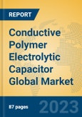 Conductive Polymer Electrolytic Capacitor Global Market Insights 2023, Analysis and Forecast to 2028, by Manufacturers, Regions, Technology, Application, Product Type- Product Image