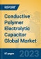 Conductive Polymer Electrolytic Capacitor Global Market Insights 2023, Analysis and Forecast to 2028, by Manufacturers, Regions, Technology, Application, Product Type - Product Image