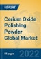 Cerium Oxide Polishing Powder Global Market Insights 2022, Analysis and Forecast to 2027, by Manufacturers, Regions, Technology, Application, Product Type - Product Image