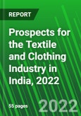 Prospects for the Textile and Clothing Industry in India, 2022- Product Image