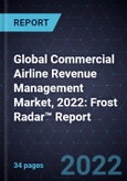 Global Commercial Airline Revenue Management Market, 2022: Frost Radar™ Report- Product Image